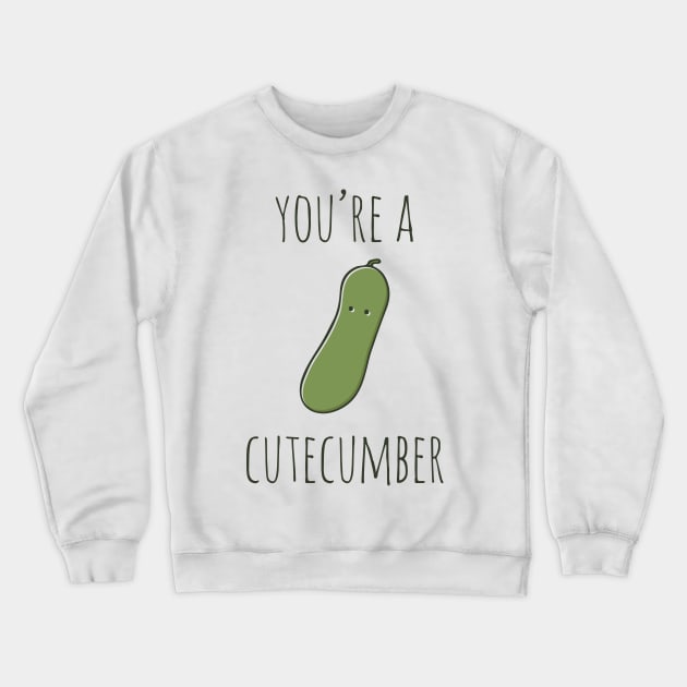 Your're A Cutecumber Crewneck Sweatshirt by myndfart